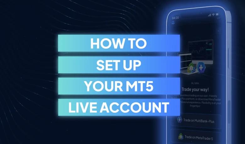 How to Set Up MT5 Live Account